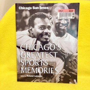 Chicago Greatest Sports Memories Edited by Roland Lazenby Chicago Sun Times